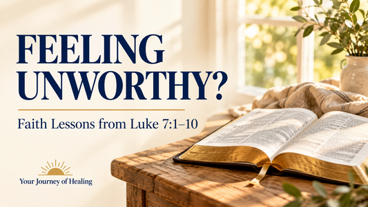 When You Feel Unworthy to Come Before God: The Centurion’s Faith in Luke 7